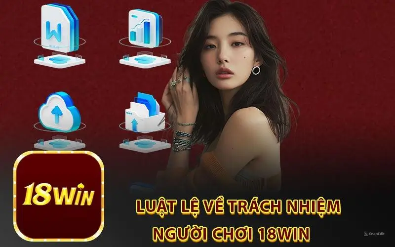 Luật lệ và trách nhiệm người chơi 18win